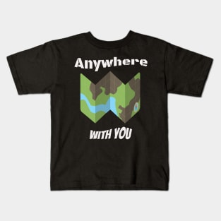 Anywhere with you Kids T-Shirt